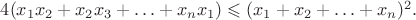 $4(x_1x_2+x_2x_3+\ldots+x_nx_1)\leqslant(x_1+x_2+\ldots+x_n)^2.$