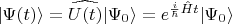 $ |\Psi(t)\rangle=\widehat{U(t)} |\Psi_0\rangle=e^{\frac{i}{\hbar} \hat{H} t} |\Psi_0\rangle$