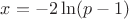 $x=-2\ln(p-1)$