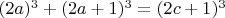 $(2a)^3+(2a+1)^3=(2c+1)^3$