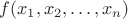 $f(x_1,x_2,\ldots,x_n)$