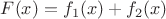 $F(x)=f_1(x)+f_2(x)$