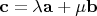 $\mathbf c=\lambda \mathbf a + \mu \mathbf b$