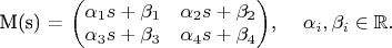M(s) = \begin{pmatrix} 
\alpha_1s + \beta_1 & \alpha_2s + \beta_2 \\ 
\alpha_3s + \beta_3 & \alpha_4s + \beta_4 
\end{pmatrix}, \quad \alpha_i, \beta_i \in \mathbb{R}.