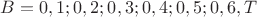 $B=0,1;0,2;0,3;0,4;0,5;0,6,T$