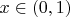 $x\in (0,1)$