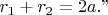$$r_1+r_2=2a.