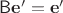 $\mathsf B\mathbf e'=\mathbf e'$