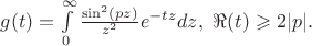 $g(t)=\int\limits_{0}^\infty\frac{\sin^2(pz)}{z^2}e^{-tz}dz,\ \Re(t)\geqslant 2|p|.$