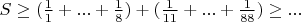 $S \geq (\frac{1}{1}+...+\frac{1}{8}) + (\frac{1}{11}+...+\frac{1}{88}) \geq ...$