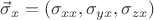 $\vec{\sigma}_x=(\sigma_{xx},\sigma_{yx},\sigma_{zx})$