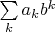 $\sum\limits_ka_kb^k$