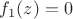 $f_1(z)  = 0$