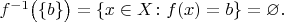 $f^{-1}\big(\{b\}\big)=\{x\in X\colon f(x)=b\}=\varnothing.$