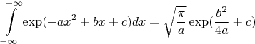 $$\int\limits_{-\infty}^{+\infty}\exp (-ax^2+bx+c)dx=\sqrt{\frac{\pi}{a}}\exp(\frac{b^2}{4a}+c)$$