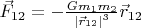 $\vec F_{12}=-\frac{Gm_1m_2}{\left|\vec r_{12}\right|^3}\vec r_{12}$