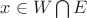$x \in W \bigcap  E$