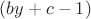 $(by+c-1)$