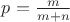 $p=\frac{m}{m+n}$ $p=\frac{m}{m+n}$