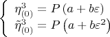 $$\[
\left\{ \begin{array}{l}
 \eta _{\left( 0 \right)} ^3  = P\left( {a + b\varepsilon } \right) \\ 
 \tilde \eta _{\left( 0 \right)} ^3  = P\left( {a + b\varepsilon ^2 } \right) \\ 
 \end{array} \right.
\]$