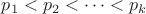 ${\displaystyle p_{1}<p_{2}<\dots <p_{k}} $ ${\displaystyle p_{1}<p_{2}<\dots <p_{k}} $