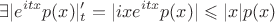 $$\exists |e^{itx}p(x)|'_{t} = |ixe^{itx}p(x)| \leqslant |x|p(x)$$