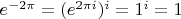$e^{-2\pi} = (e^{2\pi i})^i = 1^i = 1$