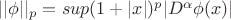 $||\phi||_p = sup(1+|x|)^p|D^\alpha\phi(x)|$ $||\phi||_p = sup(1+|x|)^p|D^\alpha\phi(x)|$