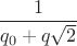 $\dfrac{1}{q_0+q\sqrt{2}}$