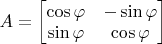 $A=\begin{bmatrix}\cos\varphi&-\sin\varphi\\\sin\varphi&\cos\varphi\end{bmatrix}$