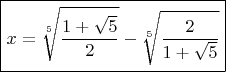 $\boxed{x=\sqrt[5]{\frac {1+\sqrt 5}2}-\sqrt[5]{\frac 2{1+\sqrt 5}}}$