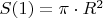 $S(1) = \pi \cdot R^2$