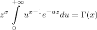 $$z^x \int\limits_0^{+\infty}u^{x-1}e^{-uz}du =\Gamma(x)$$