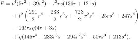 $$\begin{aligned}
P={}&t^4(5r^2+39s^2)-t^3rs(136r+121s)\\
&+t^2\left(\frac{291}{2}r^4-\frac{233}{2}r^3s+\frac{723}{2}r^2s^2-25rs^3+247s^4\right)\\
&-16trs\eta(4r+3s)\\
&+\eta(145r^4-233r^3s+294r^2s^2-50rs^3+213s^4).
\end{aligned}$$
