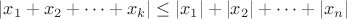 $\left|x_1+x_2+\cdots+x_k\right|\le\left|x_1\right|+\left|x_2\right|+\cdots+\left|x_n\right|$