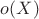 $o(X)$