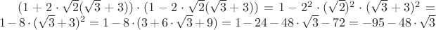 $
(1+2\cdot\sqrt{2}(\sqrt{3}+3))\cdot(1-2\cdot\sqrt{2}(\sqrt{3}+3))=1-2^2\cdot(\sqrt{2})^2\cdot(\sqrt{3}+3)^2=1-8\cdot(\sqrt{3}+3)^2=1-8\cdot(3+6\cdot\sqrt{3}+9)=1-24-48\cdot\sqrt{3}-72=-95-48\cdot\sqrt{3}
$