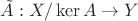 $\tilde A:X/\ker A\to Y$