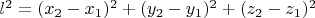 $l^2=(x_2-x_1)^2+(y_2-y_1)^2+(z_2-z_1)^2