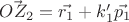 $\vec{OZ_2} = \vec{r_1} + k'_1\vec{p_1}$