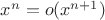 $x^n=o(x^{n+1})$