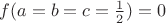 $f(a=b=c=\frac1 2)=0$
