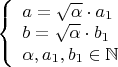 $\left\{
\begin{array}{lcl}
 a=\sqrt{\alpha}\cdot a_1 \\
  b=\sqrt{\alpha}\cdot b_1\\
\alpha,a_1,b_1\in\mathbb{N}
\end{array}
\right.$