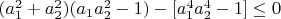$(a_1^2+a_2^2)(a_1a_2^2-1)-[a_1^4a_2^4-1]\le0$