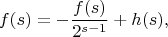 $$
f(s) = -\frac{f(s)}{2^{s - 1}} + h(s),
$$