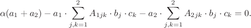 $$\alpha(a_1 + a_2) - a_1 \cdot \sum\limits_{j, k = 1}^2 A_{1jk} \cdot b_j \cdot c_k  - a_2 \cdot \sum\limits_{j, k = 1}^2 A_{2jk} \cdot b_j \cdot c_k = 0.$$