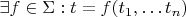 $\exists f\in\Sigma : t = f(t_1,\ldots t_n)$