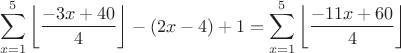 $$\sum_{x=1}^5 \left\lfloor \frac{-3x+40}4 \right\rfloor - (2x - 4) + 1 = \sum_{x=1}^5 \left\lfloor \frac{-11x+60}4 \right\rfloor$$