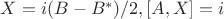 $X=i(B-B^*)/2, [A,X]=i $