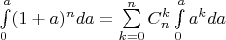 $\int\limits_{0}^{a} (1+a)^n da = \sum\limits_{k=0}^{n} C_n^k \int\limits_{0}^{a} a^k da $